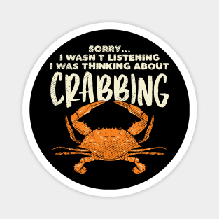 Sorry... I Wasn't Listening I Was Thinking About Crabbing Magnet